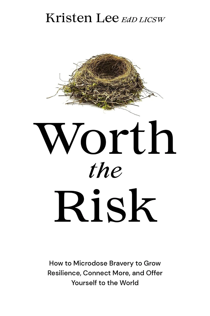 Worth the Risk: How to Microdose Bravery Grow Resilience, Connect More, and Offer Yourself World