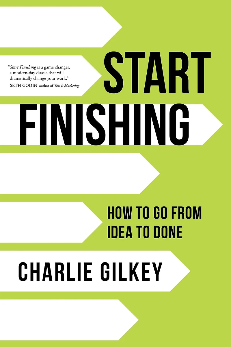 Start Finishing: How to Go from Idea Done