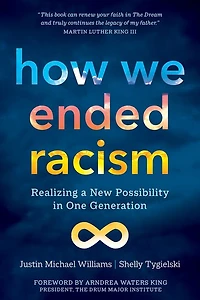 How We Ended Racism: Realizing a New Possibility One Generation