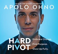 Hard Pivot: Embrace Change. Find Purpose. Show Up Fully.