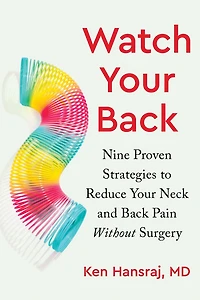 Watch Your Back: Nine Proven Strategies to Reduce Neck and Back Pain Without Surgery