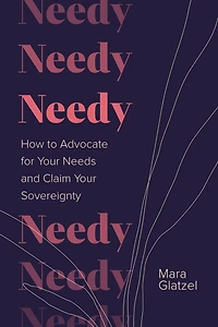 Needy: How to Advocate for Your Needs and Claim Sovereignty