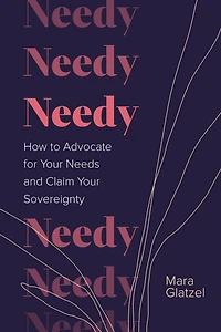 Needy: How to Advocate for Your Needs and Claim Sovereignty
