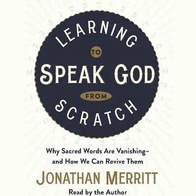 Learning to Speak God from Scratch: Why Sacred Words Are Vanishing--and How We Can Revive Them