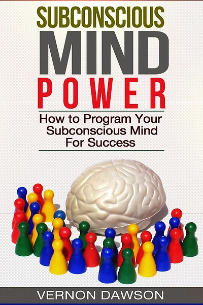 Subconscious Mind Power: How to Program Your Subconscious Mind For Success