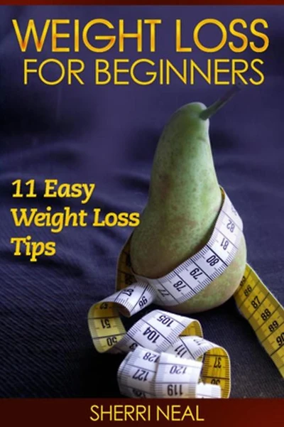 Weight Loss For Beginners: 11 Easy Weight Loss Tips