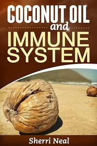 Coconut Oil and Immune System: Coconut Oil Secrets, Remedies and Cures