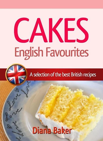 Cakes - English Favourites: A Selection of the Best British Recipes