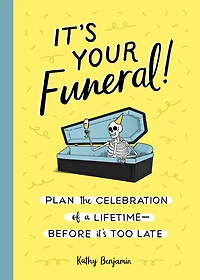 It's Your Funeral!: Plan the Celebration of a Lifetime--Before Too Late