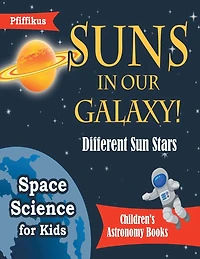 Suns in Our Galaxy! Different Sun Stars - Space Science for Kids - Children's Astronomy Books