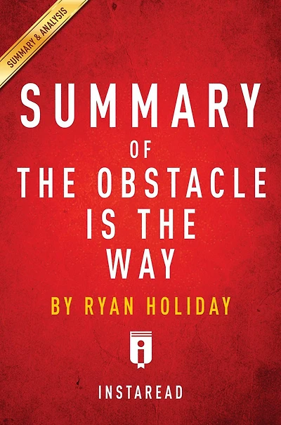 Summary of The Obstacle Is the Way: by Ryan Holiday Includes Analysis