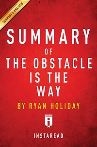 Summary of The Obstacle Is the Way: by Ryan Holiday Includes Analysis