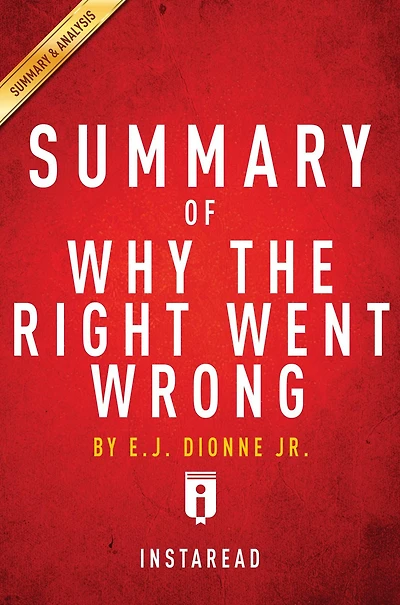 Summary of Why the Right Went Wrong: by E.J. Dionne Includes Analysis