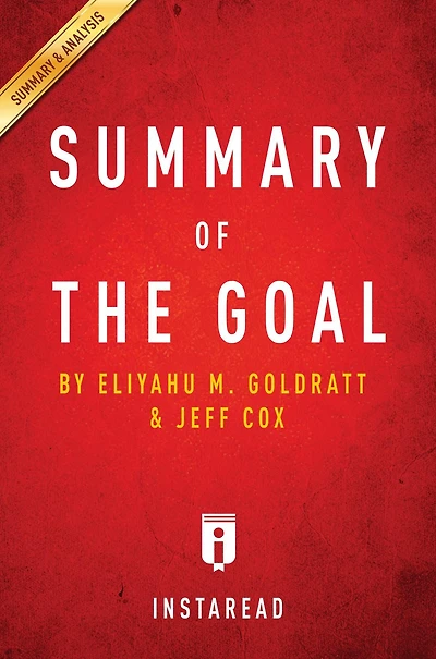 Summary of The Goal: by Eliyahu M. Goldratt and Jeff Cox Includes Analysis