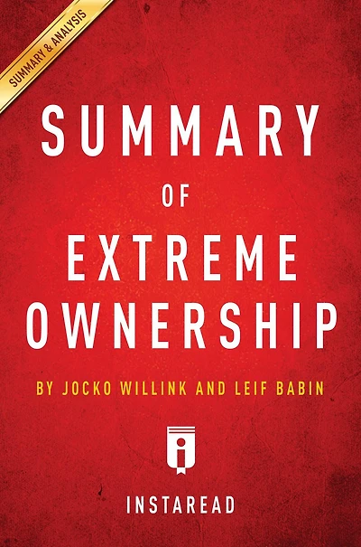 Summary of Extreme Ownership: by Jocko Willink and Leif Babin Includes Analysis
