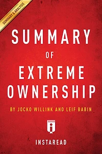 Summary of Extreme Ownership: by Jocko Willink and Leif Babin Includes Analysis