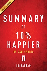Summary of 10% Happier: by Dan Harris Includes Analysis