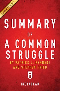 Summary of A Common Struggle: by Patrick J. Kennedy and Stephen Fried Includes Analysis