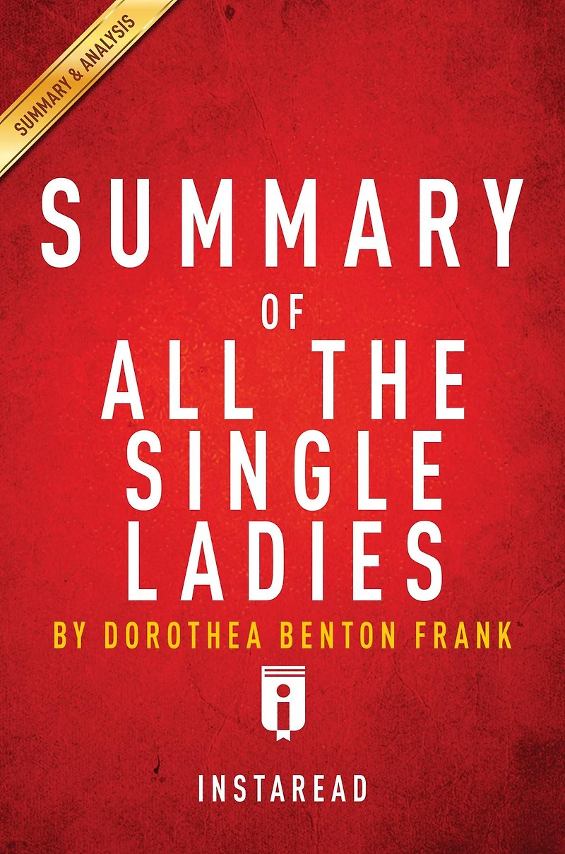 Summary of All the Single Ladies: by Dorothea Benton Frank Includes Analysis