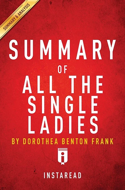 Summary of All the Single Ladies: by Dorothea Benton Frank Includes Analysis