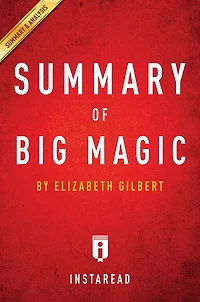 Summary of Big Magic: by Elizabeth Gilbert Includes Analysis