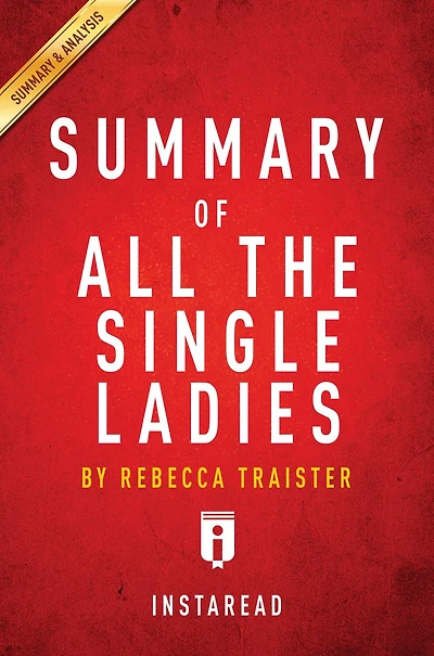 Summary of All the Single Ladies: by Rebecca Traister Includes Analysis