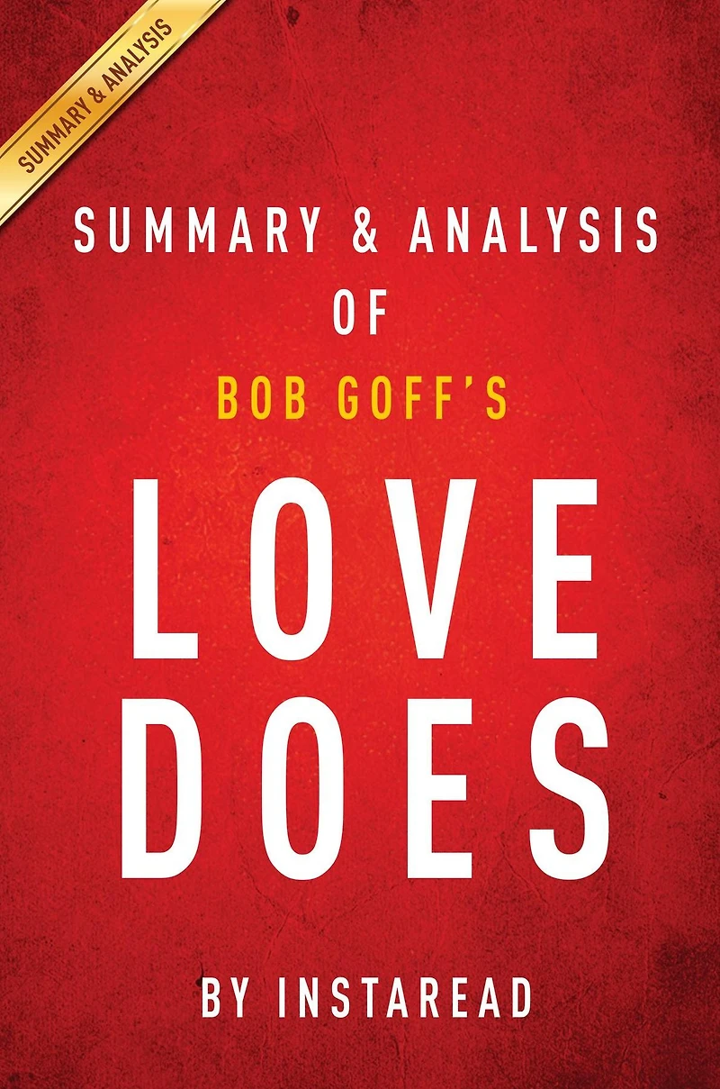 Summary of Love Does: by Bob Goff Includes Analysis