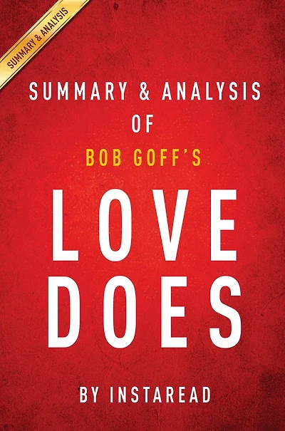 Summary of Love Does: by Bob Goff Includes Analysis