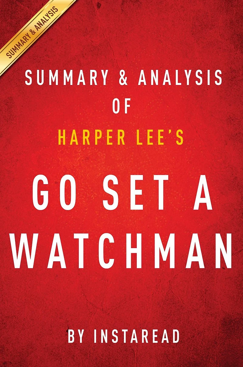 Summary of Go Set a Watchman: by Harper Lee Includes Analysis