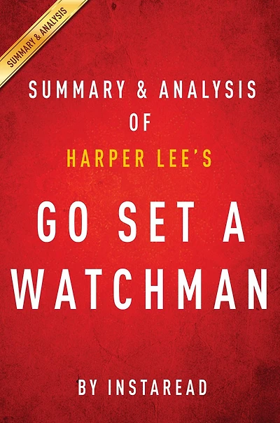 Summary of Go Set a Watchman: by Harper Lee Includes Analysis