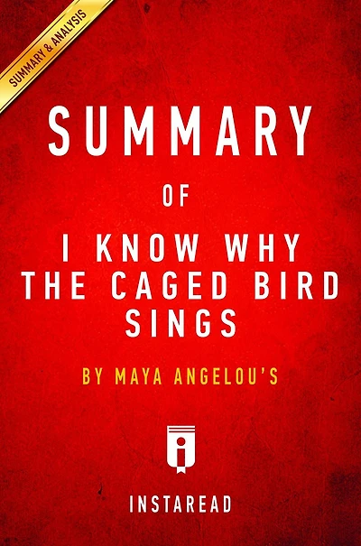 Summary of I Know Why the Caged Bird Sings: by Maya Angelou Includes Analysis