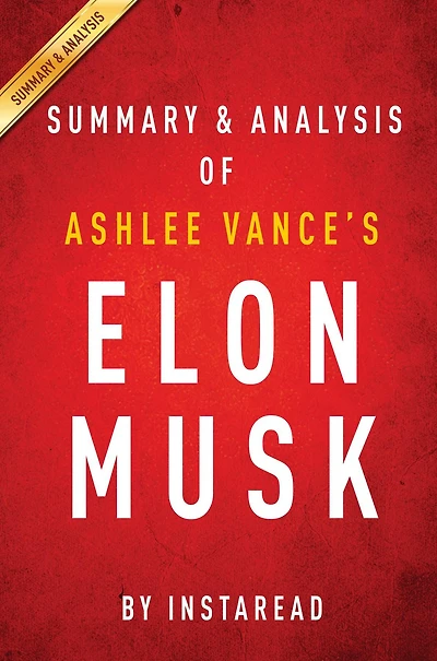 Summary of Elon Musk: by Ashlee Vance Includes Analysis
