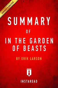 Summary of In the Garden of Beasts: by Erik Larson Includes Analysis