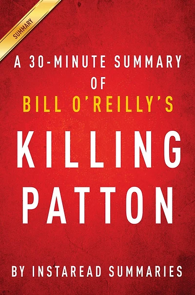 Summary of Killing Patton: by Bill O'Reilly and Martin Dugard Includes Analysis