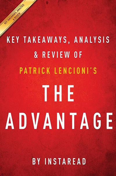 Summary of The Advantage: by Patrick Lencioni Includes Analysis