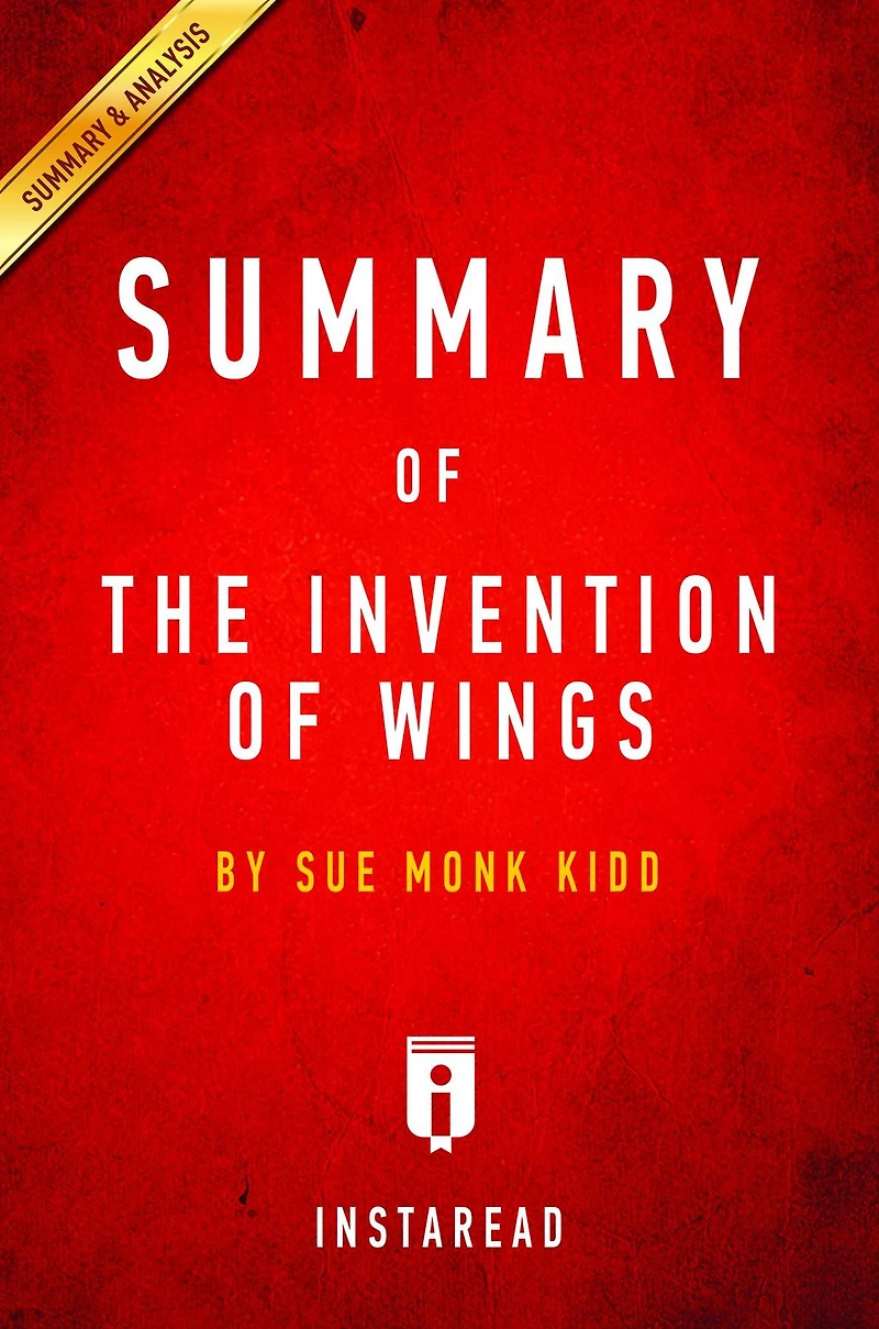Summary of The Invention of Wings: by Sue Monk Kidd Includes Analysis