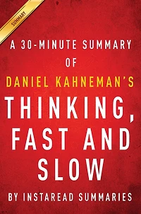 Summary of Thinking, Fast and Slow: by Daniel Kahneman Includes Analysis