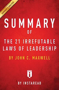 Summary of The 21 Irrefutable Laws of Leadership: by John C. Maxwell Includes Analysis