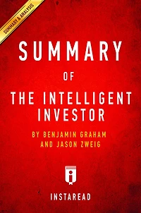 Summary of The Intelligent Investor: by Benjamin Graham and Jason Zweig Includes Analysis