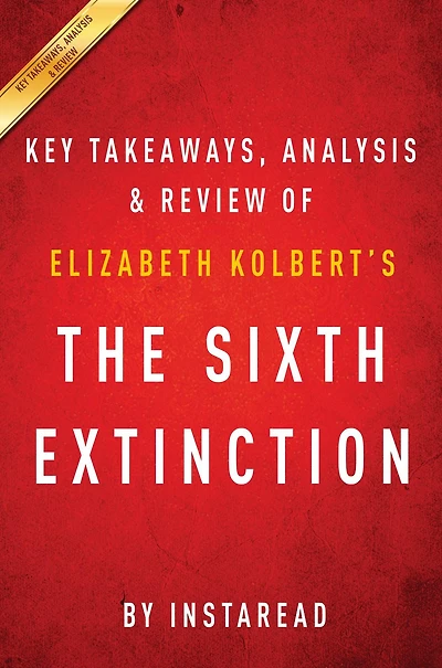 Summary of The Sixth Extinction: by Elizabeth Kolbert Includes Analysis