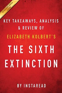 Summary of The Sixth Extinction: by Elizabeth Kolbert Includes Analysis