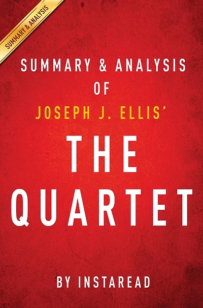 Summary of The Quartet: by Joseph J. Ellis Includes Analysis