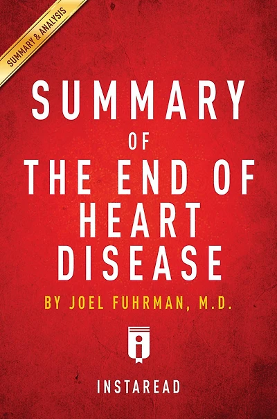 Summary of The End of Heart Disease: by Joel Fuhrman Includes Analysis