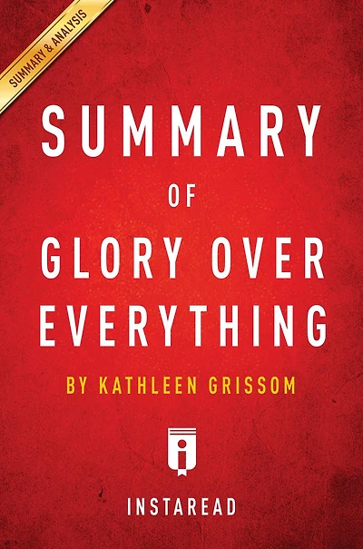 Summary of Glory Over Everything: by Kathleen Grissom Includes Analysis