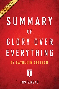 Summary of Glory Over Everything: by Kathleen Grissom Includes Analysis