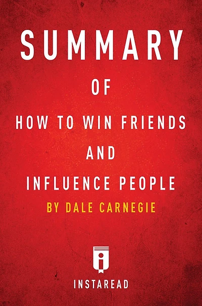 Summary of How to Win Friends and Influence People: by Dale Carnegie Includes Analysis