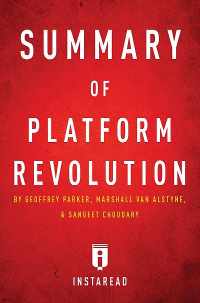 Summary of Platform Revolution: by Geoffrey Parker, Marshall Van Alstyne, and Sangeet Choudary Includes Analysis