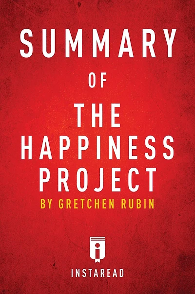 Summary of The Happiness Project: by Gretchen Rubin Includes Analysis