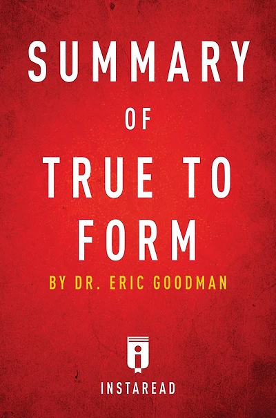 Summary of True to Form: by Eric Goodman Includes Analysis