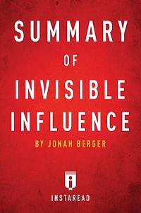 Summary of Invisible Influence: by Jonah Berger Includes Analysis